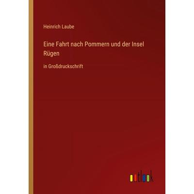Eine Fahrt nach Pommern und der Insel Rügen, Taschenbuch von Heinrich Laube, Outlook, 978-3-368-29374-1