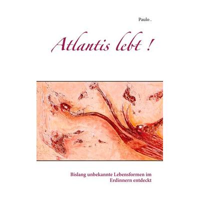 Atlantis lebt !, Taschenbuch von Paulo, BoD – Books on Demand, 978-3-7481-6779-2