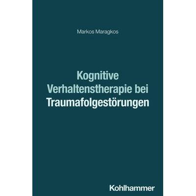Kognitive Verhaltenstherapie bei Traumafolgestörungen, Taschenbuch von Markos Maragkos, Kohlhammer, 978-3-17-043522-3