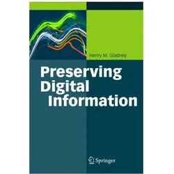 Preserving Digital Information, Fachbücher von Henry Gladney