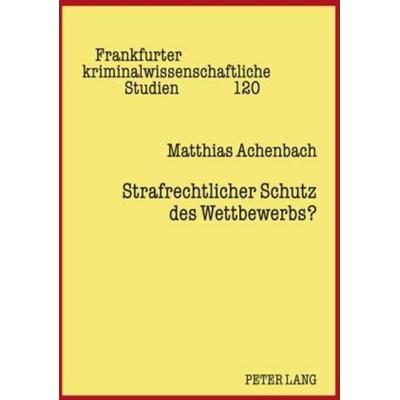 Strafrechtlicher Schutz des Wettbewerbs?, Gebundene Ausgabe von Matthias Achenbach, Peter Lang GmbH, Internationaler Verlag der Wissenschaften,