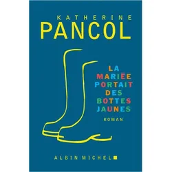 La mariée portait des bottes jaunes, Belletristik von Katherine Pancol