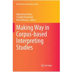 Making Way in Corpus-based Interpreting Studies, Fachbücher von Bart Defrancq, Claudio Bendazzoli, Mariachiara Russo