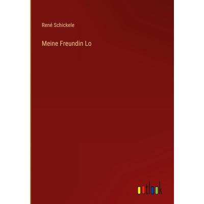 Meine Freundin Lo, Gebundene Ausgabe von Rene Schickele, Outlook, 978-3-368-47685-4