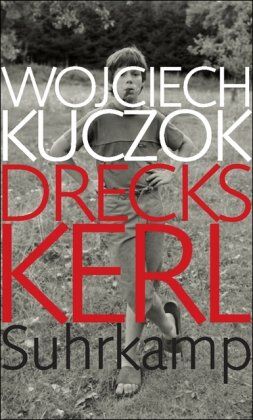 Wojciech Kuczok - Dreckskerl: Eine Antibiographie - Preis vom 04.10.2026 03:51:26 h