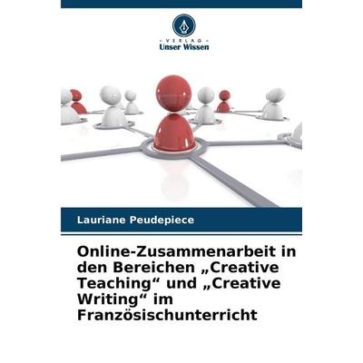 Online-Zusammenarbeit in den Bereichen 'Creative Teaching' und 'Creative Writing' im Französischunterricht, Taschenbuch von Lauriane Peudepiece,