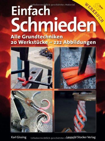 Karl Gissing - Einfach schmieden: Alle Grundtechniken. 20 Werkstücke - 222 Abbildungen - Preis vom 30.09.2026 22:30:23 h
