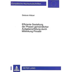 Effiziente Gestaltung der Phasen gemeindlicher Aufgabenerfüllung durch Mitwirkung Privater, Fachbücher von Stefanie Wätzel