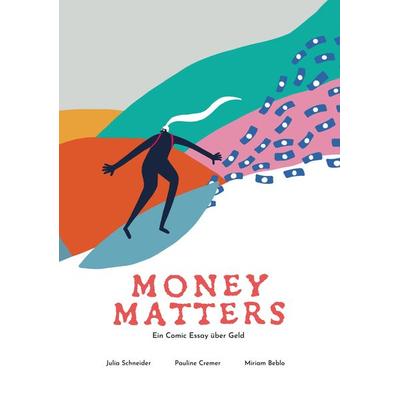 Money Matters - Ein Comic Essay über Geld, Taschenbuch von Julia Schneider,Pauline Cremer,Miriam Beblo, Tredition, 978-3-347-31206-7