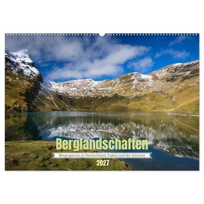 Berglandschaften - Deutschland, Italien und Schweiz (Wandkalender 2027 DIN A2 quer), CALVENDO Monatskalender
