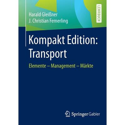 Kompakt Edition: Transport, Taschenbuch von Harald Gleissner,J. Christian Femerling, Springer Fachmedien Wiesbaden GmbH, 978-3-658-10395-8