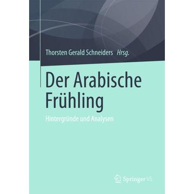 Der Arabische Frühling, Taschenbuch von , Springer Fachmedien Wiesbaden GmbH, 978-3-658-01173-4