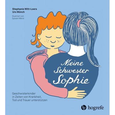 Meine Schwester Sophie, Gebundene Ausgabe von Stephanie Witt-Loers,Urs Münch, Hogrefe AG, 978-3-456-86416-7