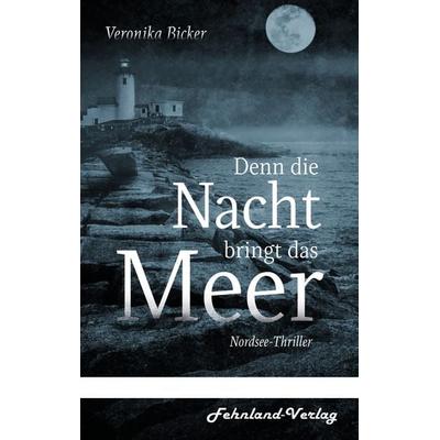 Denn die Nacht bringt das Meer, Taschenbuch von Veronika Bicker, Fehnland Verlag, 978-3-96971-187-3