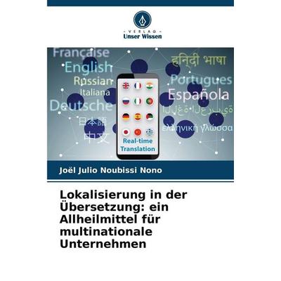 Lokalisierung in der Übersetzung: ein Allheilmittel für multinationale Unternehmen, Taschenbuch von Joël Julio Noubissi Nono, Verlag Unser Wissen,