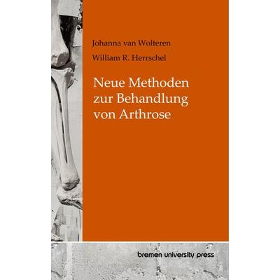 Neue Methoden zur Behandlung von Arthrose, Taschenbuch von Johanna van Wolteren,William R. Herrschel, Bremen University Press, 978-3-689-04930-0