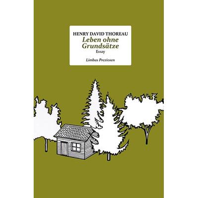 Leben ohne Grundsätze, Gebundene Ausgabe von Henry David Thoreau, Limbus Verlag, 978-3-99039-117-4