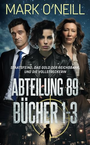 Mark O'Neill - Abteilung 89 Bücher 1-3: Deutschland braucht einen Beschützer (Abteilung 89 Boxsets, Band 1) - Preis vom 09.10.2026 07:28:09 h