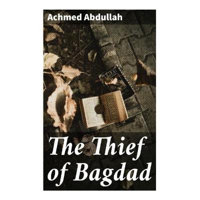 The Thief of Bagdad, Taschenbuch von Achmed Abdullah, Good Press, 978-80-272-3216-1
