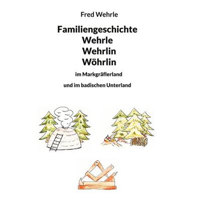 Familiengeschichte Wehrle Wehrlin Wöhrlin, Gebundene Ausgabe von Fred Wehrle, BoD – Books on Demand, 978-3-7583-7101-1