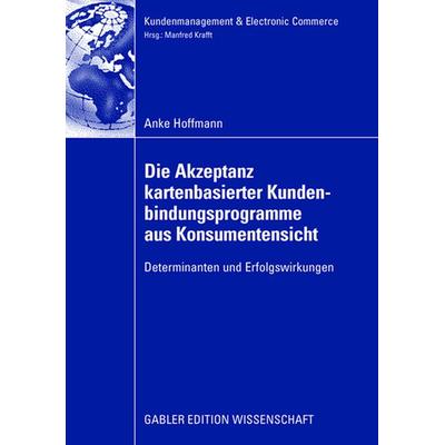 Die Akzeptanz kartenbasierter Kundenbindungsprogramme aus Konsumentensicht, Taschenbuch von Anke Hoffmann, Betriebswirtschaftlicher Verlag Gabler,