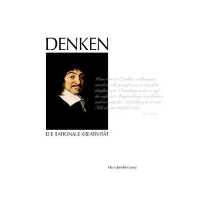 DENKEN - Die rationale Kreativität, Taschenbuch von Hans-Joachim Lenz, BoD – Books on Demand, 978-3-8391-7603-0