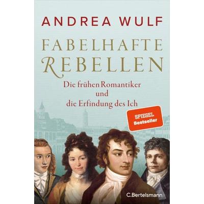 Fabelhafte Rebellen, Gebundene Ausgabe von Andrea Wulf, C.Bertelsmann, 978-3-570-10395-1