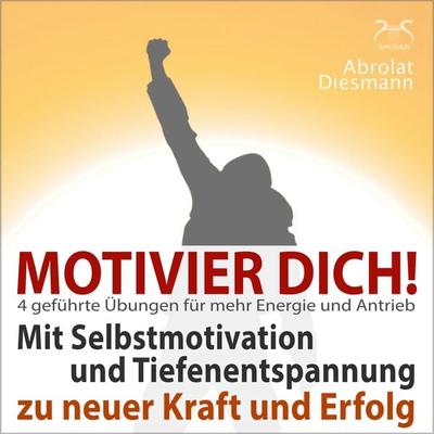 Motivier Dich! Mit Selbstmotivation und Tiefenentspannung zu neuer Kraft und Erfolg - Torsten Abrolat,Franziska Diesmann, Audio, 4066004647654