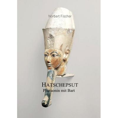 Hatschepsut, Taschenbuch von Norbert Fischer, Epubli, 978-3-565-28578-5