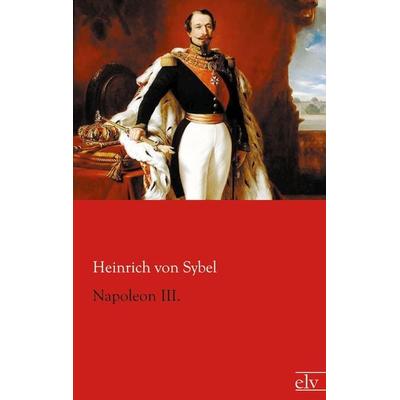 Napoleon III., Taschenbuch von Heinrich Sybel, Europäischer Literaturverlag, 978-3-86267-617-0