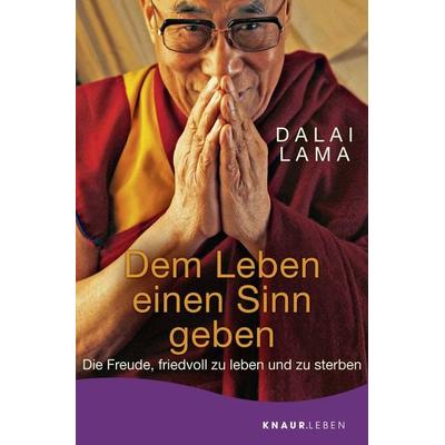 Dem Leben einen Sinn geben, Taschenbuch von His Holiness the Dalai Lama, Knaur MensSana Taschenbuch