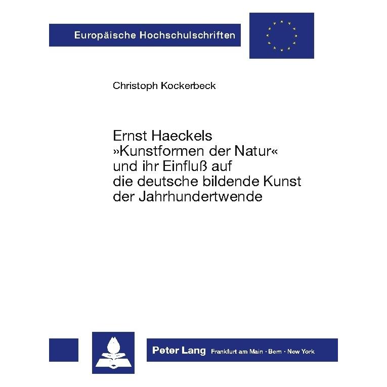 Peter Lang Ernst Haeckels 'Kunstformen der Natur' und ihr Einfluss auf die deutsche bildende Kunst der Jahrhund (Deutsch, Softcover, Christoph Kockerbeck) (56033160)