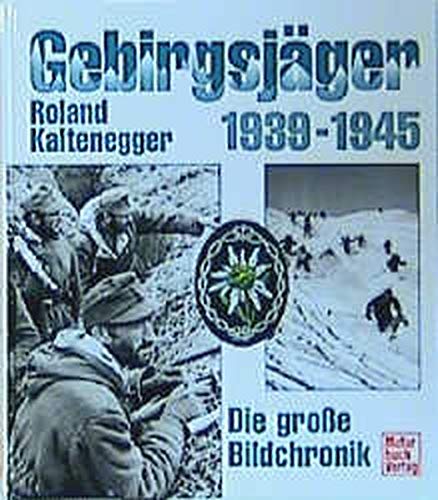 Roland Kaltenegger - Gebirgsjäger 1939 - 1945. Die große Bildchronik - Preis vom 09.10.2026 07:28:09 h