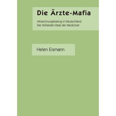 Die Ärzte-Mafia, Taschenbuch von Helen Eismann, RüKra-Verlag, 978-3-00-015936-7