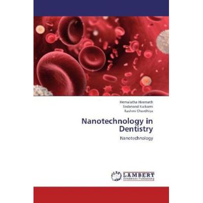 Hiremath, H: Nanotechnology in Dentistry, Taschenbuch von Rashmi Chordhiya,Sadanand Kulkarni,Hemalatha Hiremath, LAP LAMBERT Academic Publishing,
