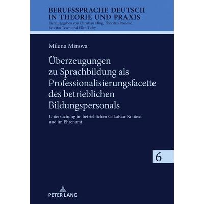 Überzeugungen zu Sprachbildung als Professionalisierungsfacette des betrieblichen Bildungspersonals, Gebundene Ausgabe von Milena Minova, Peter Lang