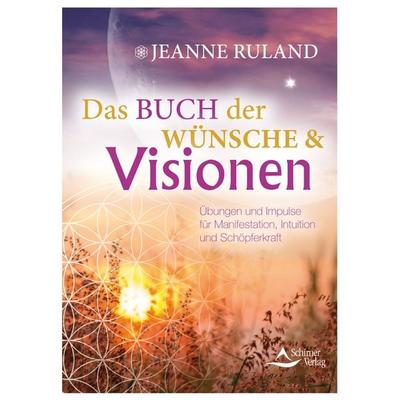 Das Buch der Wünsche & Visionen, Gebundene Ausgabe von Jeanne Ruland, Schirner, 978-3-8434-1410-4