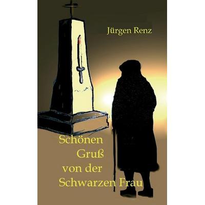 Schönen Gruß von der Schwarzen Frau, Taschenbuch von Jürgen Renz, Tredition, 978-3-7323-1063-0