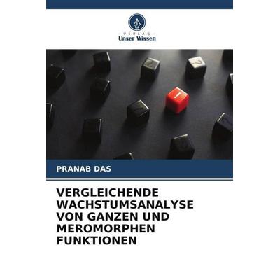 VERGLEICHENDE WACHSTUMSANALYSE VON GANZEN UND MEROMORPHEN FUNKTIONEN, Taschenbuch von Pranab Das, Verlag Unser Wissen, 978-620-6-49598-7