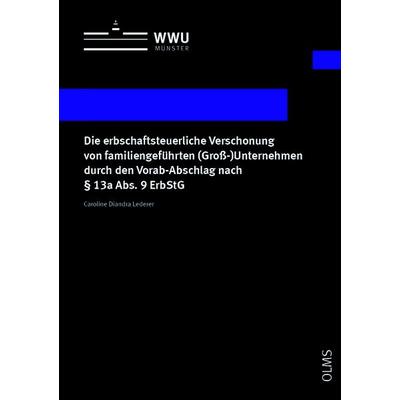 Die erbschaftsteuerliche Verschonung von familiengeführten (Groß-)Unternehmen durch den Vorab-Abschlag nach § 13a Abs. 9 ErbStG, Taschenbuch von
