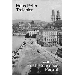 Zürich - ein historisches Porträt, Sachbücher von Hans Peter Treichler