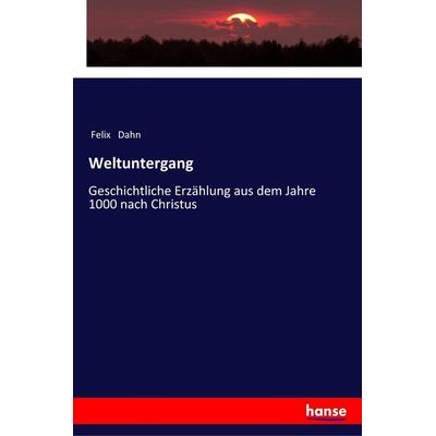 Weltuntergang, Taschenbuch von Felix Dahn, Hansebooks, 978-3-337-35741-2