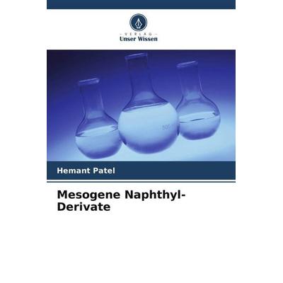 Mesogene Naphthyl-Derivate, Taschenbuch von Hemant Patel, Verlag Unser Wissen, 978-620-4-90312-5