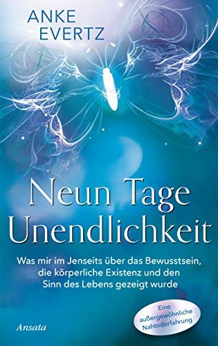Anke Evertz - Neun Tage Unendlichkeit: Was mir im Jenseits über das Bewusstsein, die körperliche Existenz und den Sinn des Lebens gezeigt wurde. Eine außergewöhnliche Nahtoderfahrung - Preis vom 16.10.2026 11:41:07 h