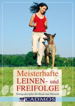 Ekard Lind - Meisterhafte Leinen- und Freifolge: Königsdisziplin für Mensch und Hund - Preis vom 17.10.2026 19:25:27 h