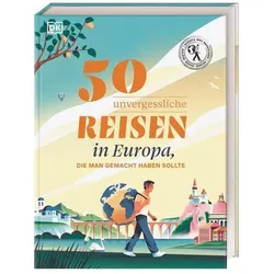 50 unvergessliche Reisen in Europa, die man gemacht haben sollte, Reisebücher von DK Verlag - Reise