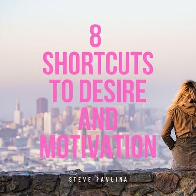 8 Shortcuts to Desire and Motivation - Steve Pavlina, Audio, 4061707337826