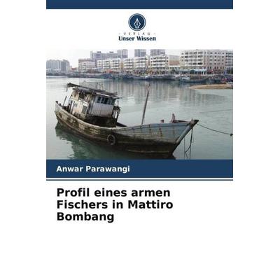Profil eines armen Fischers in Mattiro Bombang, Taschenbuch von Anwar Parawangi, Verlag Unser Wissen, 978-620-5-62579-8