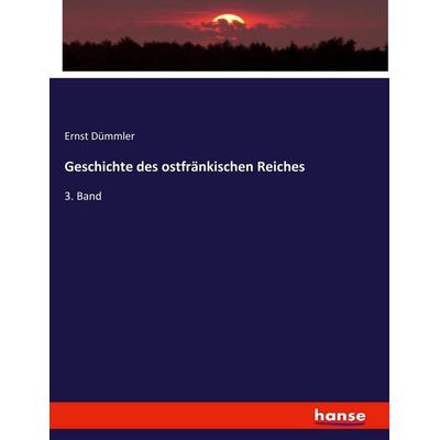 Geschichte des ostfränkischen Reiches, Taschenbuch von Ernst Dümmler, Hansebooks, 978-3-7436-6029-8