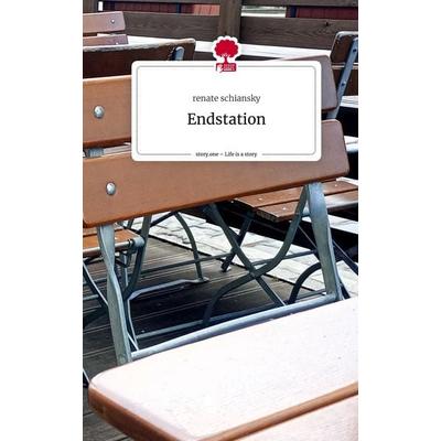 Endstation. Life is a Story - story.one, Gebundene Ausgabe von Renate Schiansky, Story.one publishing, 978-3-7115-1252-9